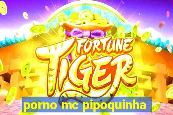 porno mc pipoquinha